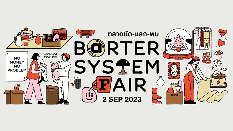 ili U BARTER SYSTEM FAIR งาน ‘ตลาดนัด-แลก-พบ’  ชวนเจ้าของเดิมที่มีของรักเก่าที่อยากโละ มาแลกกัน ‘โดยไม่ใช้เงิน’ 