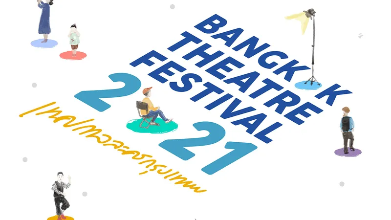 Bangkok Theatre Festival 2021 การกลับมาแบบ ‘สดๆ’ ของละครเวทีและศิลปะการแสดง